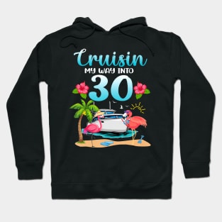 Cruisin My Way Into 30th Birthday Cruise Flamingo Vacation Hoodie